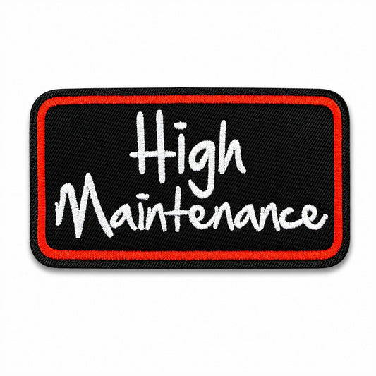 ''High Maintenance'' Embroidered Iron On Patch