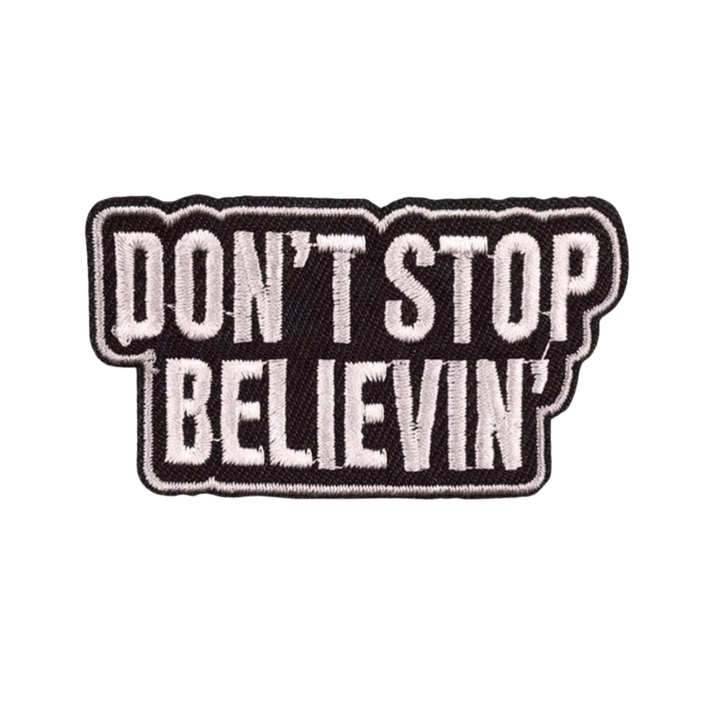 ''Don’t Stop Believin'' Quote Embroidered Iron On Patch Black and White